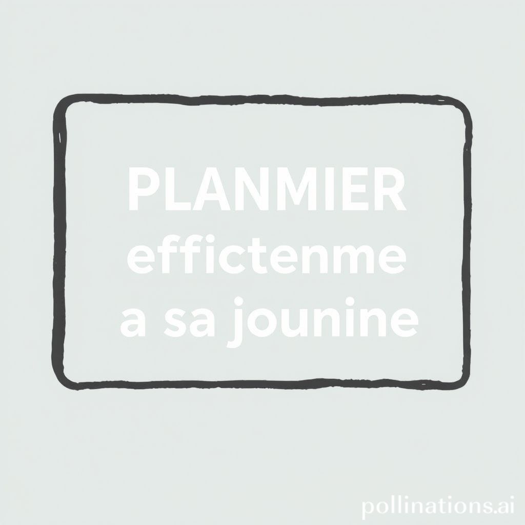 Comment planifier efficacement sa journée